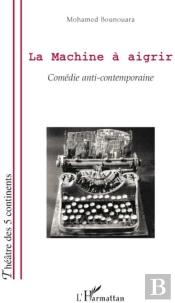 Machine À Aigrir ; Comédie Anti-Contemporaine
