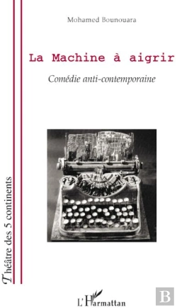 Bertrand.pt - Machine À Aigrir ; Comédie Anti-Contemporaine