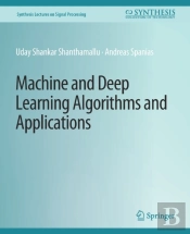 Machine And Deep Learning Algorithms And Applications