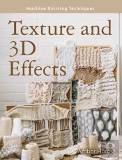 Machine Knitting Techniques: Texture And 3d Effects
