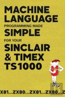 Machine Language Programming Made Simple For Your Sinclair & Timex Ts1000