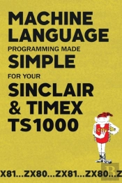 Machine Language Programming Made Simple For Your Sinclair & Timex Ts1000
