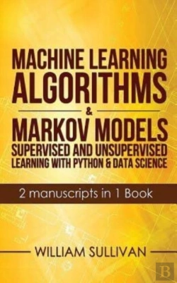 Bertrand.pt - Machine Learning Algorithms & Markov Models Supervised And Unsupervised Learning With Python & Data Science  2 Manuscripts In 1 Book