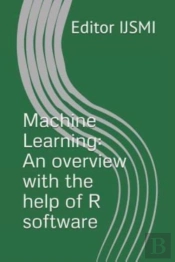 Machine Learning: An Overview With The H