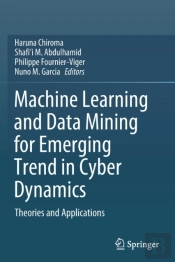Machine Learning And Data Mining For Emerging Trend In Cyber Dynamics