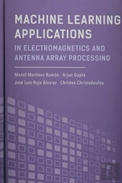 Machine Learning Applications In Electromagnetics And Antenna Array Processing