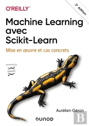 Machine Learning Avec Scikit-Learn : Mise En Oeuvre Et Cas Concrets (3e Édition)