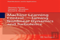 Machine Learning Control Â€“ Taming Nonlinear Dynamics And Turbulence