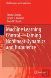 Machine Learning Control Â€“ Taming Nonlinear Dynamics And Turbulence