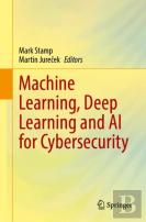 Machine Learning, Deep Learning And Ai For Cybersecurity