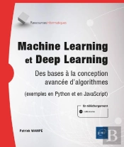 Machine Learning Et Deep Learning - Des Bases A La Conception Avancee D'Algorithmes (Exemples En Pyt