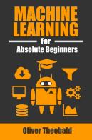 Machine Learning For Absolute Beginners