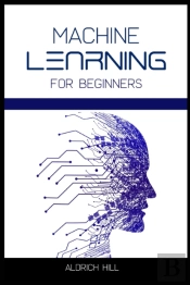 Machine Learning For Beginners: Learn Th