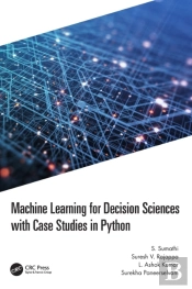 Machine Learning For Decision Sciences With Case Studies In Python