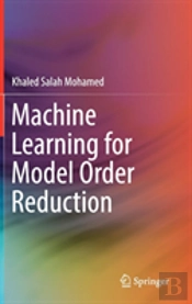 Machine Learning For Model Order Reduction