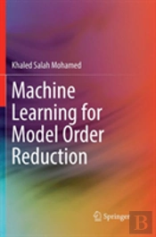 Machine Learning For Model Order Reduction