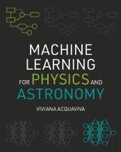 Machine Learning For Physics And Astronomy