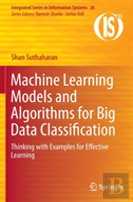 Machine Learning Models And Algorithms For Big Data Classification
