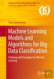 Machine Learning Models And Algorithms For Big Data Classification