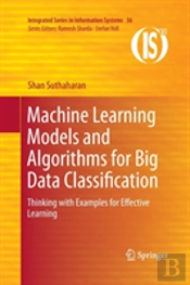 Machine Learning Models And Algorithms For Big Data Classification