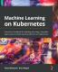 Machine Learning On Kubernetes