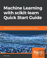 Machine Learning With Scikit-Learn Quick Start Guide