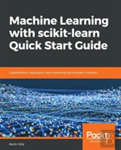 Machine Learning With Scikit-Learn Quick Start Guide