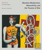 Machine Modernism, Masculinity, And The Trauma Of War