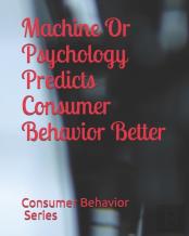 Machine Or Psychology Predicts Consumer Behavior Better