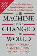 Machine That Changed The World: The Story Of Lean Production-- Toyota'S Secret Weapon In The Global Car Wars That Is Now Revolutionizing World I