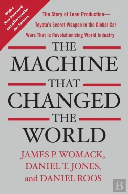 Bertrand.pt - Machine That Changed The World: The Story Of Lean Production-- Toyota'S Secret Weapon In The Global Car Wars That Is Now Revolutionizing World I