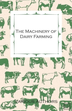 Bertrand.pt - Machinery Of Dairy Farming - With Information On Milking, Separating, Sterilizing And Other Mechanical Aspects Of Dairy Production