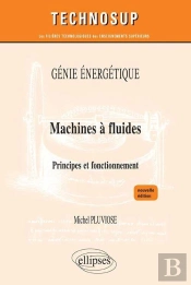 Machines À Fluides - Principes Et Fonctionnement - Génie Énergétique - Niveau C - Nouvelle Édition