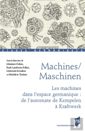 Machines/Maschinen ; Les Machines Dans L'Espace Germanique : De L'Automate De Kempelen À Kraftwerk