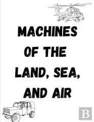 Machines Of The Land, Sea, And Air