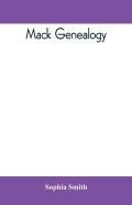 Mack Genealogy. The Descendants Of John Mack Of Lyme, Conn., With Appendix Containing Genealogy Of Allied Family, Etc