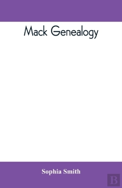 Bertrand.pt - Mack Genealogy. The Descendants Of John Mack Of Lyme, Conn., With Appendix Containing Genealogy Of Allied Family, Etc