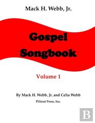 Mack H. Webb, Jr. Gospel Songbook Volume 1