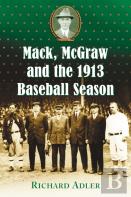 Mack, Mcgraw And The 1913 Baseball Season