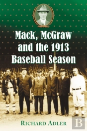 Mack, Mcgraw And The 1913 Baseball Season