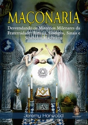 Maçonaria - Desvendando os Mistérios Milenares da Fraternidade