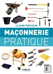 Maçonnerie Pratique ; Bases, Méthode, Projets À Réaliser Soi-Même