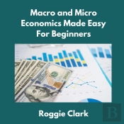 Macro And Micro Economics Made Easy For Beginners