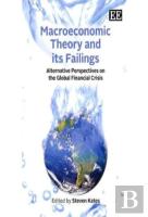 Macroeconomic Theory And Its Failings - Alternative Perspectives On The Global Financial Crisis