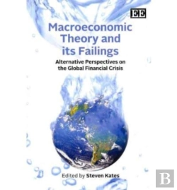 Bertrand.pt - Macroeconomic Theory And Its Failings - Alternative Perspectives On The Global Financial Crisis