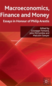 Macroeconomics, Finance And Money: Essays In Honour Of Philip Arestis