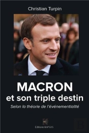 Macron Et Son Triple Destin ; Selon La Théorie De L'Événementialité