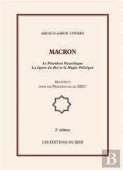 Macron ; Le Président Ventriloque ; La Figure Du Roi Et La Magie Politique ; Manifeste Pour Les Présidentielles 2022 ! (2e Édition)