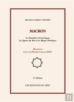 Bertrand.pt - Macron ; Le Président Ventriloque ; La Figure Du Roi Et La Magie Politique ; Manifeste Pour Les Présidentielles 2022 ! (2e Édition)