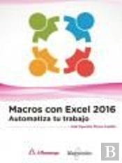 Macros Con Excel 2016. Automatiza Tu Trabajo